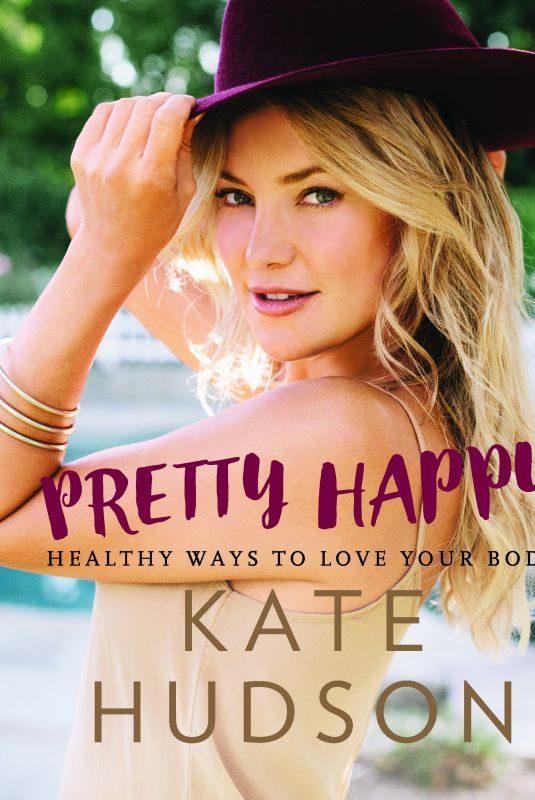 KATE HUDSON – Pretty Happy: Healthy Ways to Love Your Body, February 2016